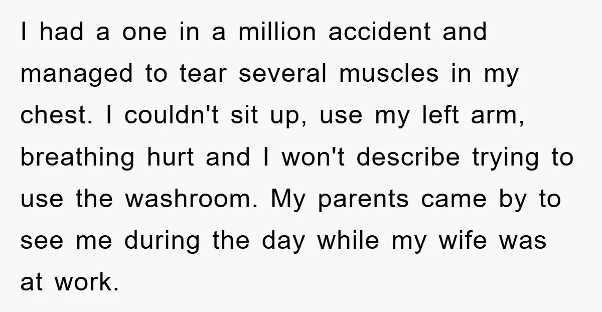 I had a one in a million accident and managed to tear several muscles in my chest. I couldn't sit up, use my left arm, breathing hurt and I won't...