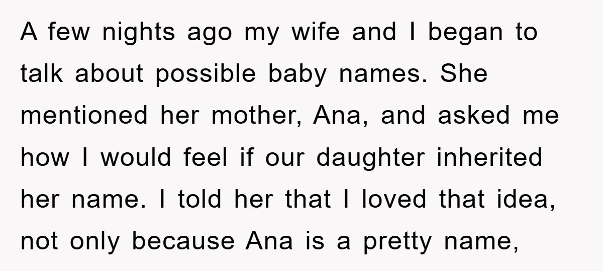 A few nights ago my wife and I began to talk about possible baby names. She mentioned her mother, Ana, and asked me how I would feel if our daughter...