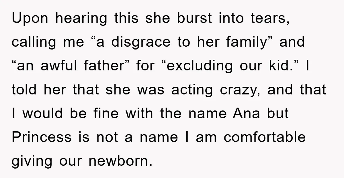 Upon hearing this she burst into tears, calling me “a disgrace to her family” and “an awful father” for “excluding our kid.” I told her that she was acting crazy,...