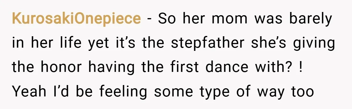 KurosakiOnepiece − So her mom was barely in her life yet it’s the stepfather she’s giving the honor having the first dance with? ! Yeah I’d be feeling some type...