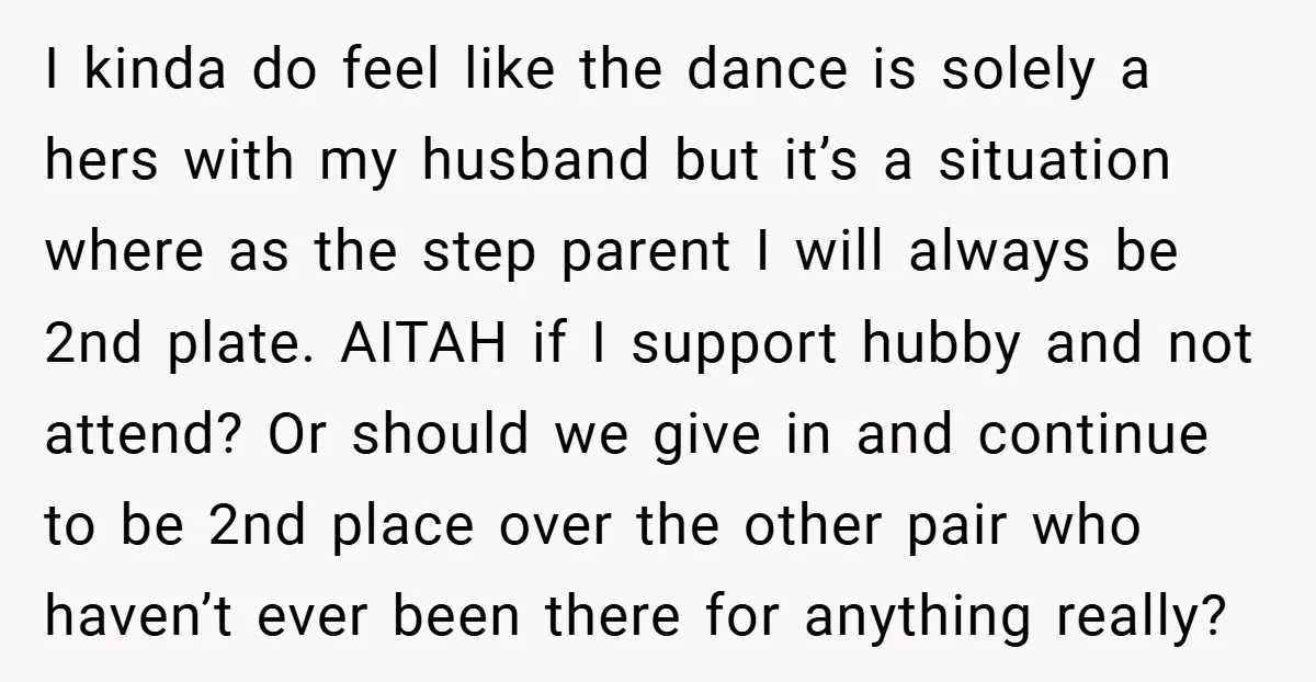I kinda do feel like the dance is solely a hers with my husband but it’s a situation where as the step parent I will always be 2nd plate. AITAH...