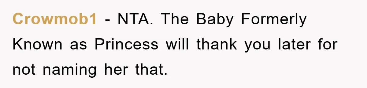 Crowmob1 − NTA. The Baby Formerly Known as Princess will thank you later for not naming her that.