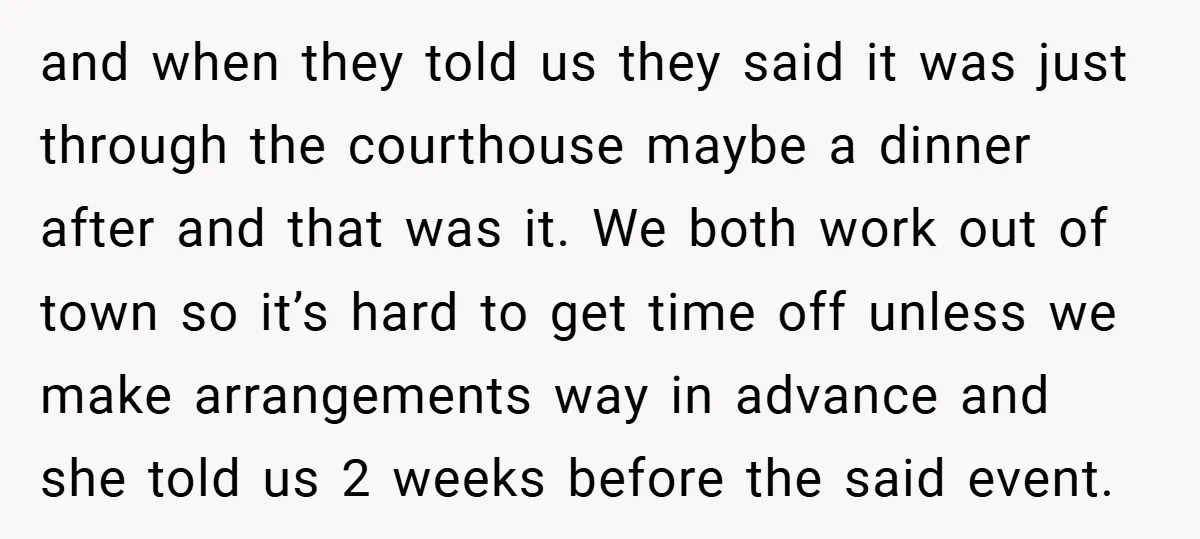 and when they told us they said it was just through the courthouse maybe a dinner after and that was it. We both work out of town so it’s hard...