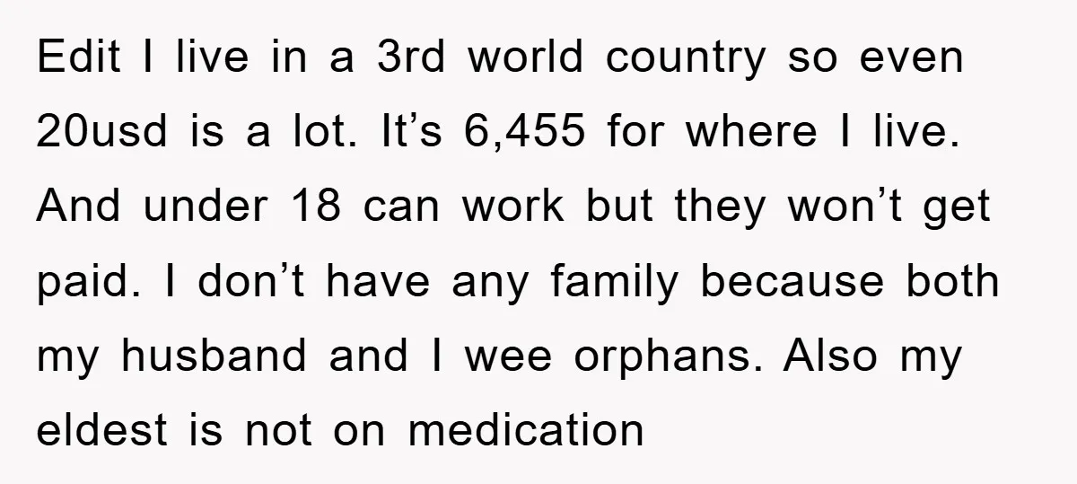 Edit I live in a 3rd world country so even 20usd is a lot. It’s 6,455 for where I live. And under 18 can work but they won’t get paid....