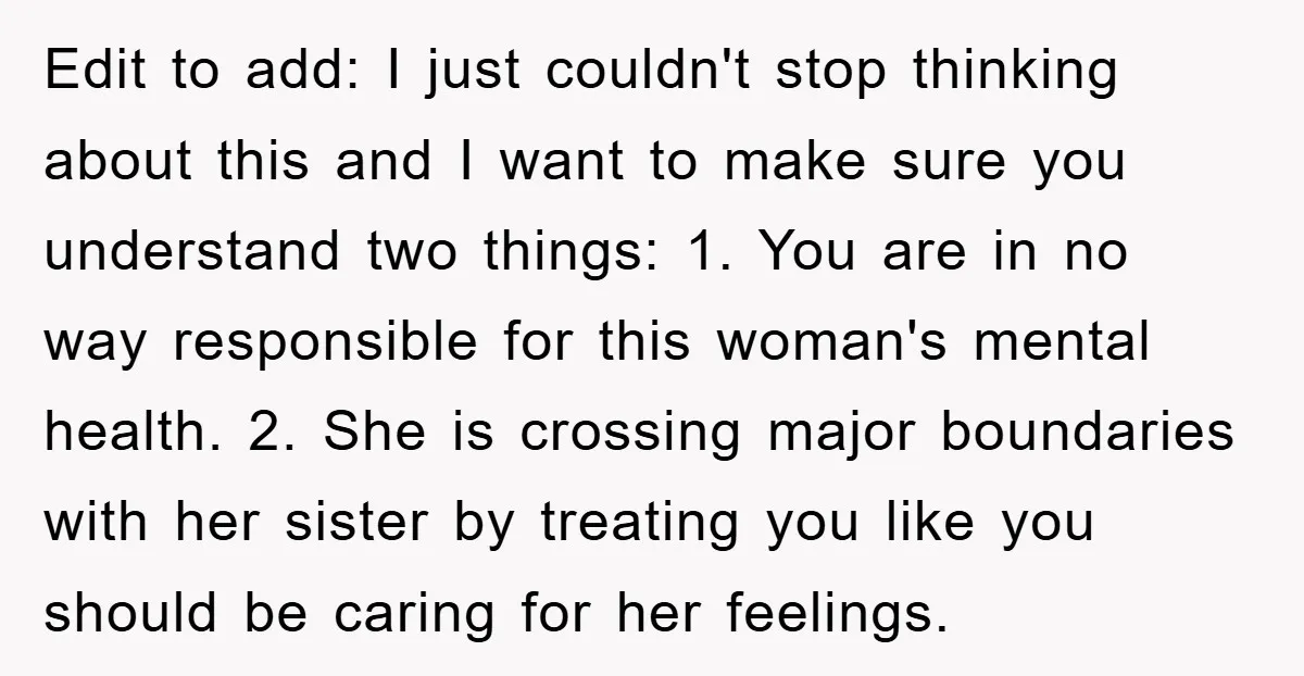 Edit to add: I just couldn't stop thinking about this and I want to make sure you understand two things: 1. You are in no way responsible for this woman's...
