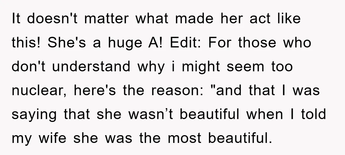 It doesn't matter what made her act like this! She's a huge A! Edit: For those who don't understand why i might seem too nuclear, here's the reason: "and that...