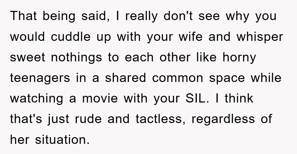That being said, I really don't see why you would cuddle up with your wife and whisper sweet nothings to each other like horny teenagers in a shared common space...