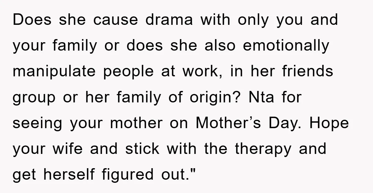 Does she cause drama with only you and your family or does she also emotionally manipulate people at work, in her friends group or her family of origin? Nta for...