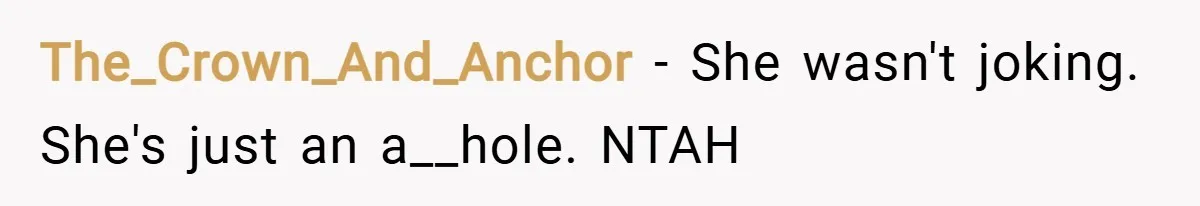 The_Crown_And_Anchor − She wasn't joking. She's just an a__hole. NTAH
