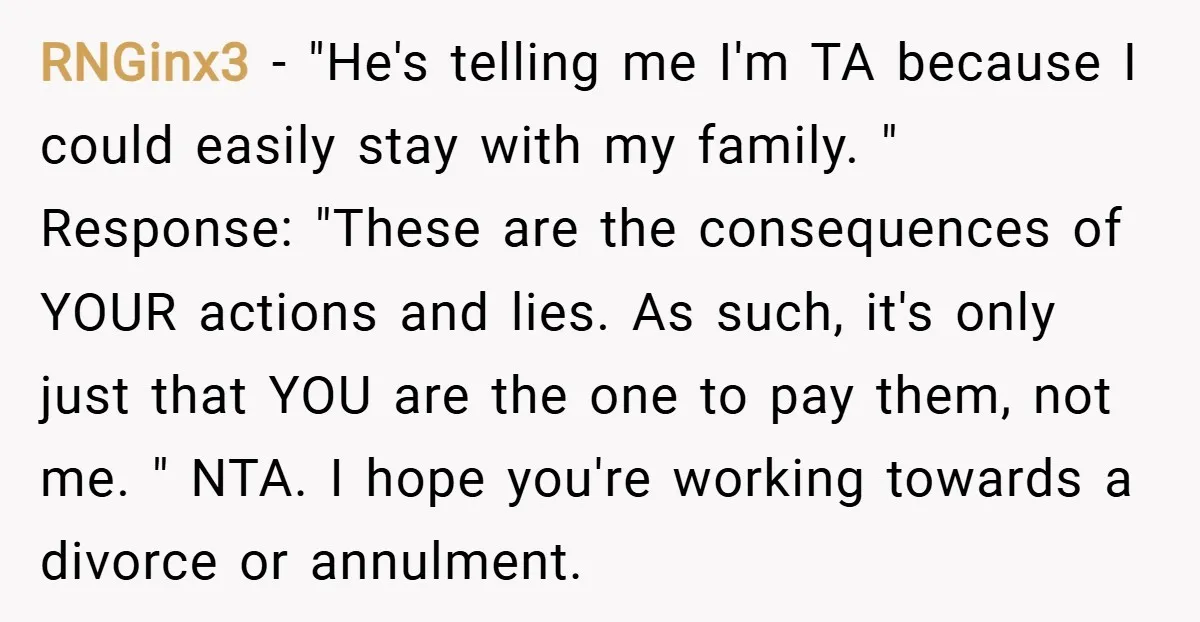 RNGinx3 − "He's telling me I'm TA because I could easily stay with my family. " Response: "These are the consequences of YOUR actions and lies. As such, it's only...