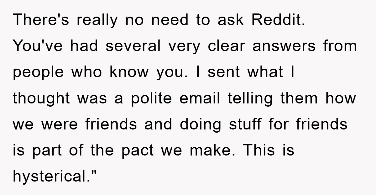 There's really no need to ask Reddit. You've had several very clear answers from people who know you. I sent what I thought was a polite email telling them how...