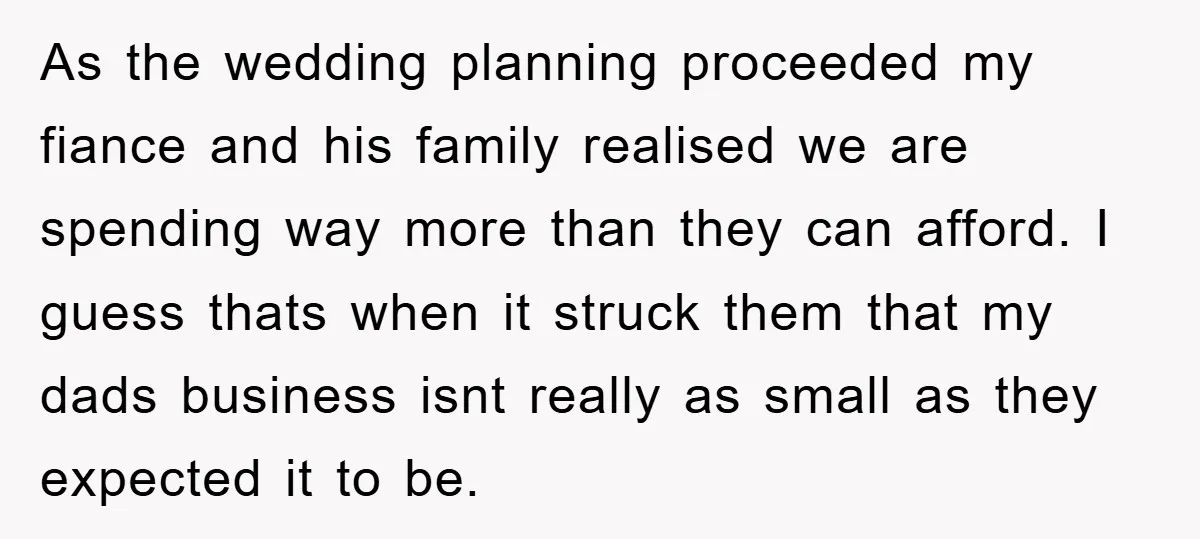 As the wedding planning proceeded my fiance and his family realised we are spending way more than they can afford. I guess thats when it struck them that my dads...