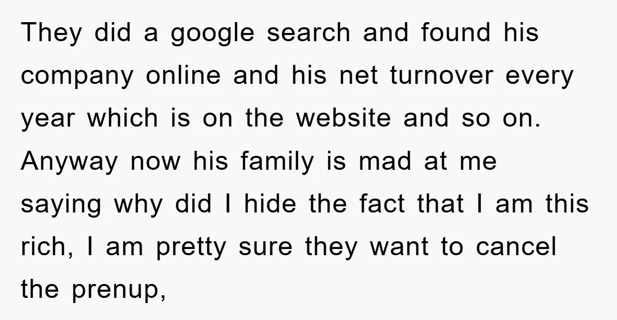 They did a google search and found his company online and his net turnover every year which is on the website and so on. Anyway now his family is mad...