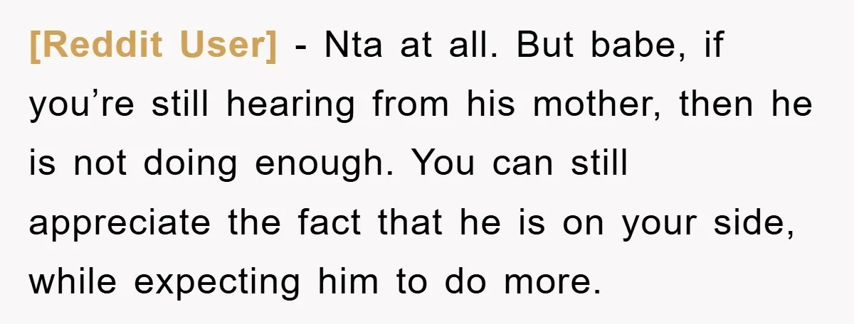 [Reddit User] − Nta at all. But babe, if you’re still hearing from his mother, then he is not doing enough. You can still appreciate the fact that he is...