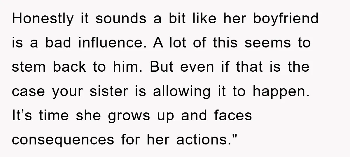 Honestly it sounds a bit like her boyfriend is a bad influence. A lot of this seems to stem back to him. But even if that is the case your...