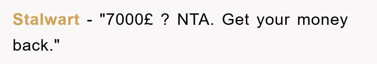 Stalwart - "7000£ ? NTA. Get your money back."