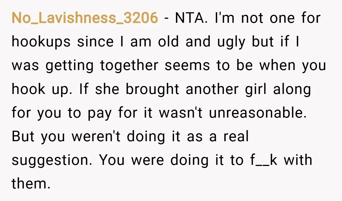 No_Lavishness_3206 − NTA. I'm not one for hookups since I am old and ugly but if I was getting together seems to be when you hook up. If she brought...