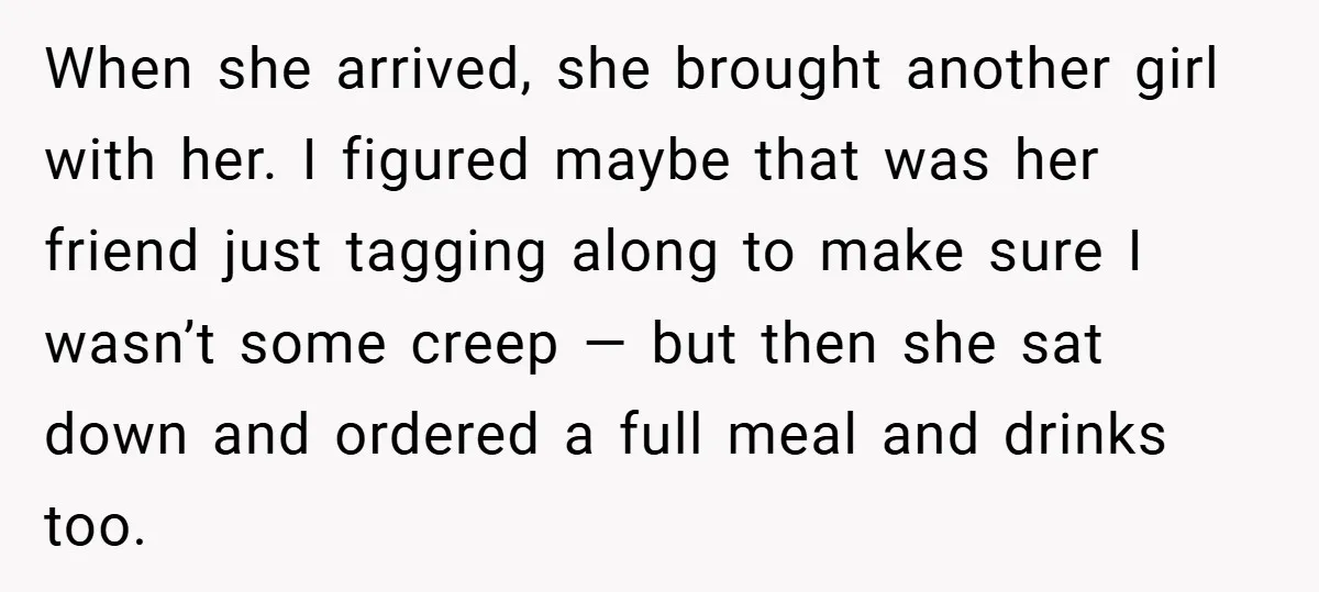 When she arrived, she brought another girl with her. I figured maybe that was her friend just tagging along to make sure I wasn’t some creep — but then she...