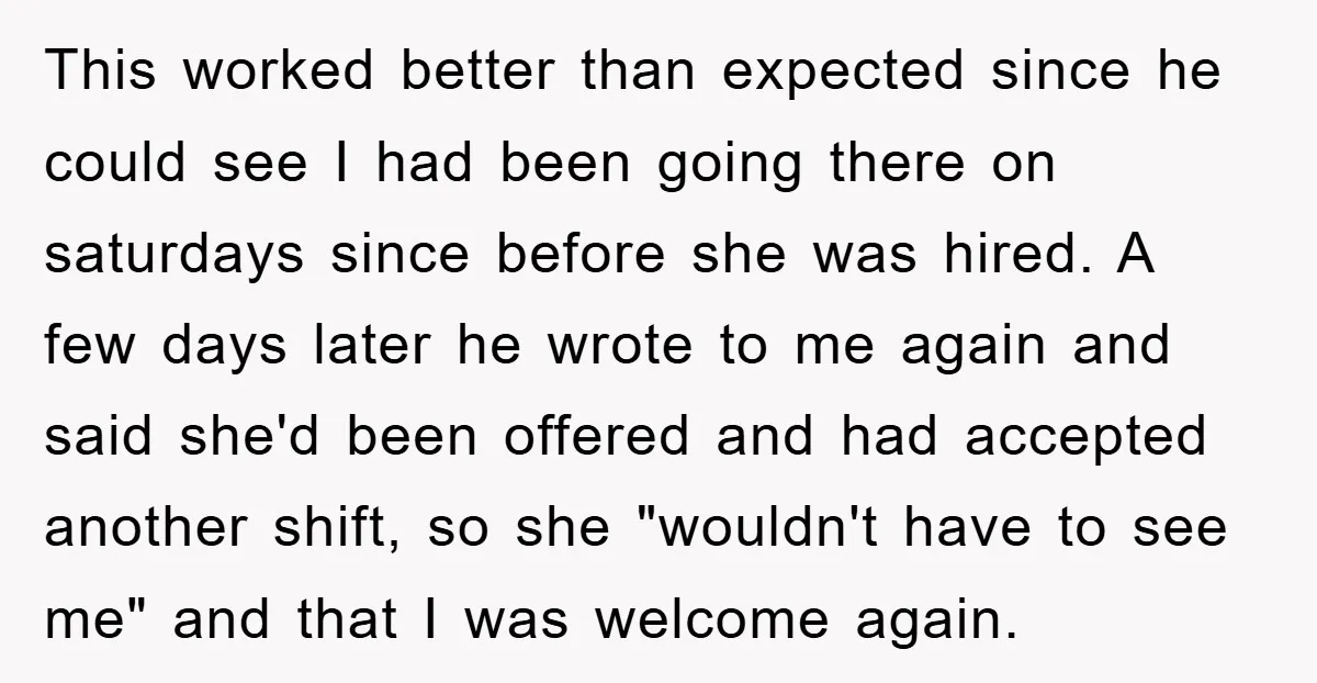 This worked better than expected since he could see I had been going there on saturdays since before she was hired. A few days later he wrote to me again...