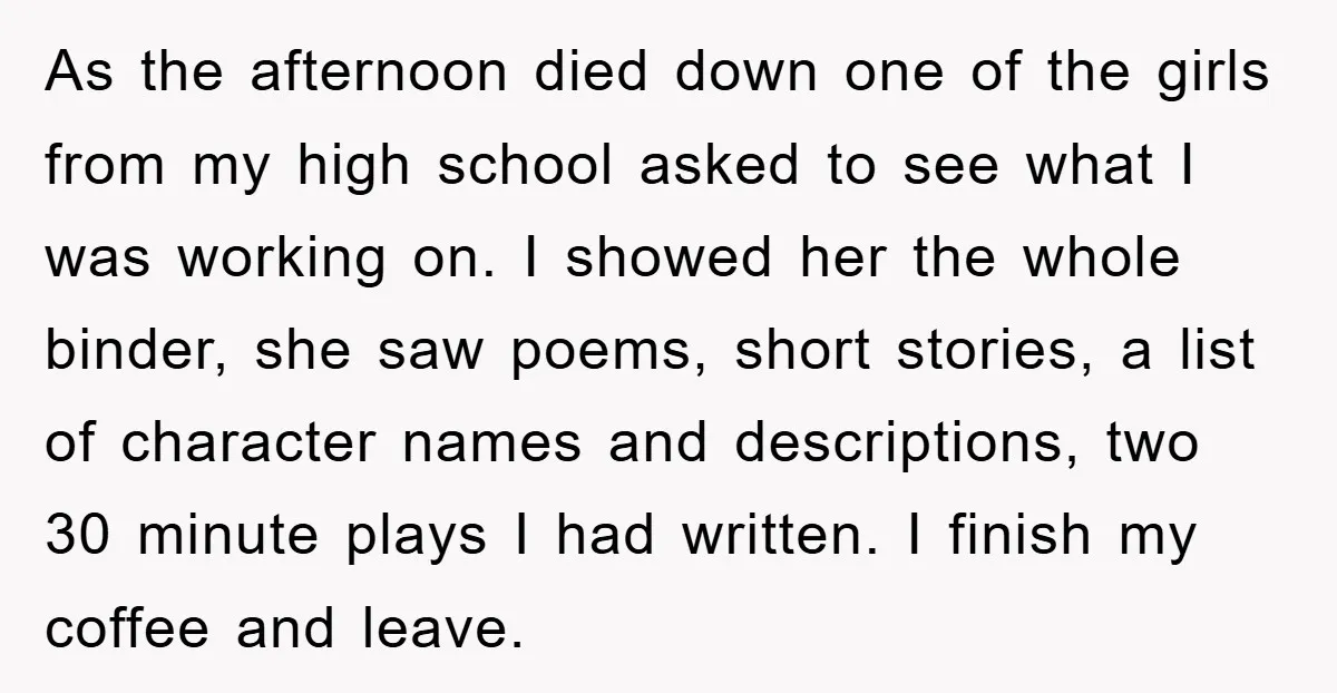 As the afternoon died down one of the girls from my high school asked to see what I was working on. I showed her the whole binder, she saw poems,...