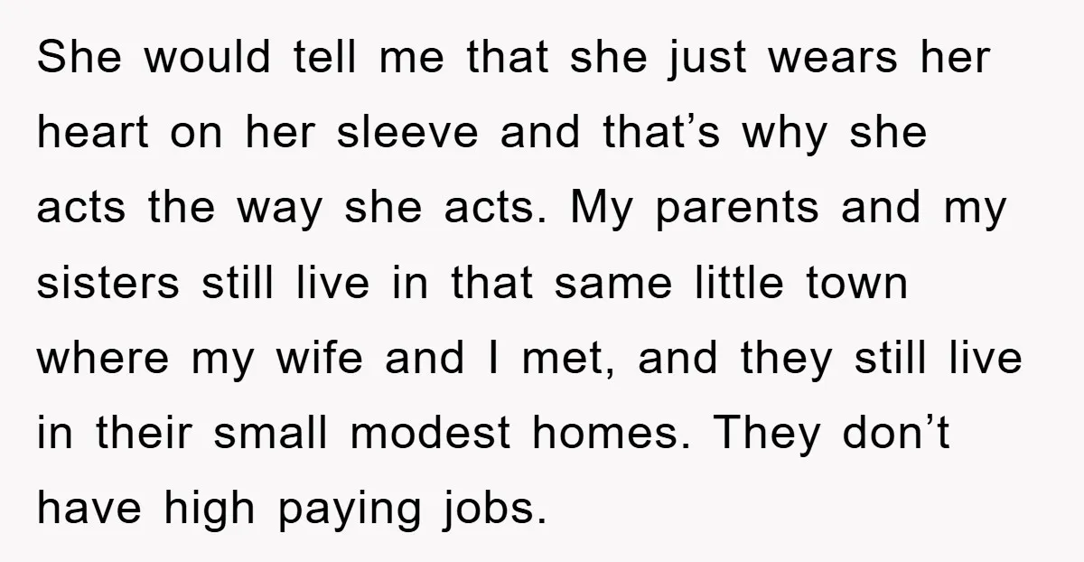 She would tell me that she just wears her heart on her sleeve and that’s why she acts the way she acts. My parents and my sisters still live in...