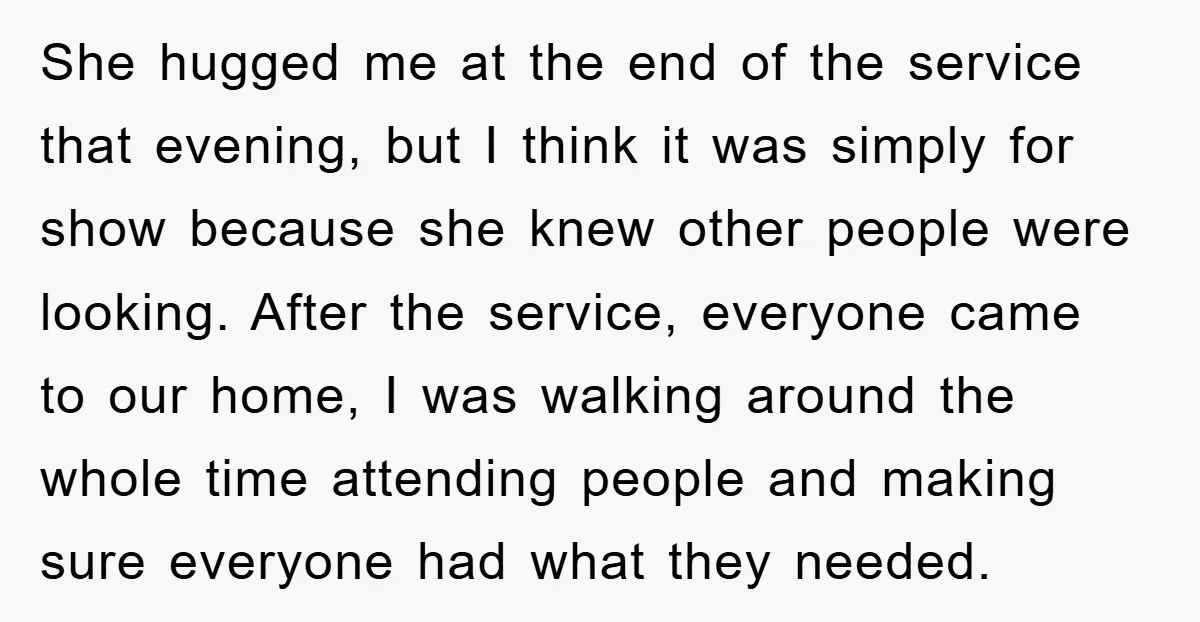 She hugged me at the end of the service that evening, but I think it was simply for show because she knew other people were looking. After the service, everyone...