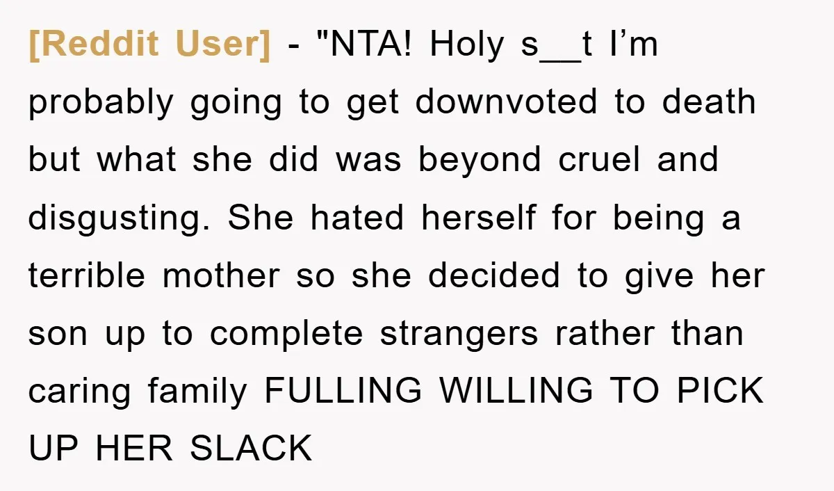 [Reddit User] - "NTA! Holy s__t I’m probably going to get downvoted to death but what she did was beyond cruel and disgusting. She hated herself for being a terrible...