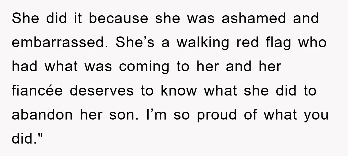 She did it because she was ashamed and embarrassed. She’s a walking red flag who had what was coming to her and her fiancée deserves to know what she did...