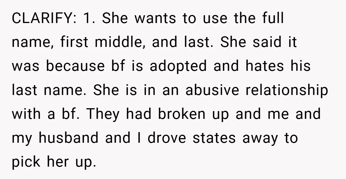 CLARIFY: 1. She wants to use the full name, first middle, and last. She said it was because bf is adopted and hates his last name. She is in an...