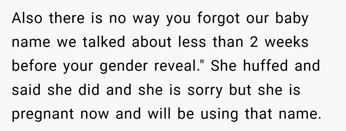 Also there is no way you forgot our baby name we talked about less than 2 weeks before your gender reveal." She huffed and said she did and she is...