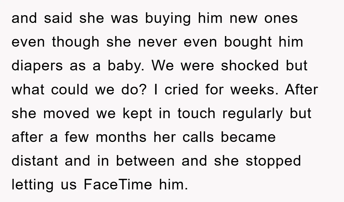 and said she was buying him new ones even though she never even bought him diapers as a baby. We were shocked but what could we do? I cried for...
