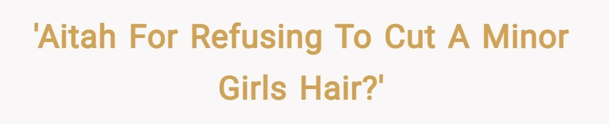 'AITAH for refusing to cut a minor girls hair?'