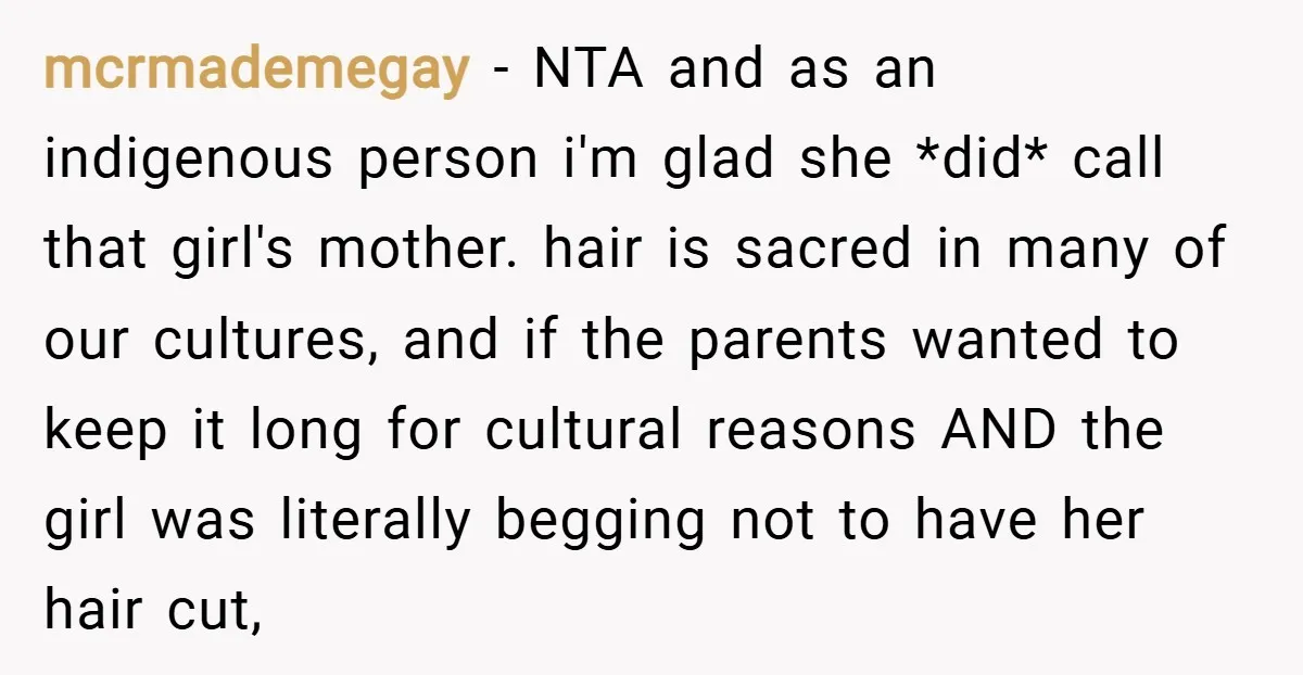 mcrmademegay − NTA and as an indigenous person i'm glad she *did* call that girl's mother. hair is sacred in many of our cultures, and if the parents wanted to...