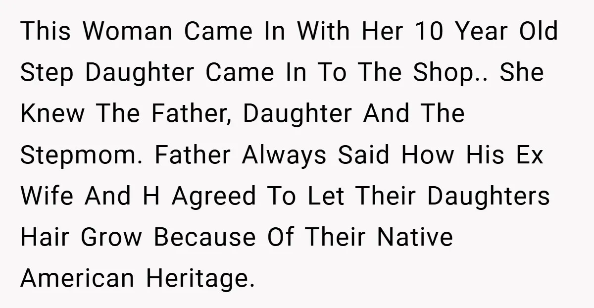 This Woman Came In With Her 10 Year Old Step Daughter Came In To The Shop.. She Knew The Father, Daughter And The Stepmom. Father Always Said How His Ex...