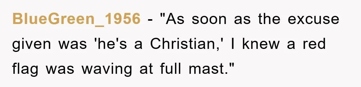 BlueGreen_1956 - "As soon as the excuse given was 'he's a Christian,' I knew a red flag was waving at full mast."