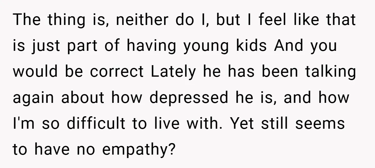 The thing is, neither do I, but I feel like that is just part of having young kids And you would be correct Lately he has been talking again about...