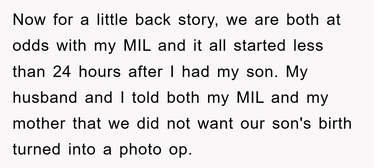 Now for a little back story, we are both at odds with my MIL and it all started less than 24 hours after I had my son. My husband and...