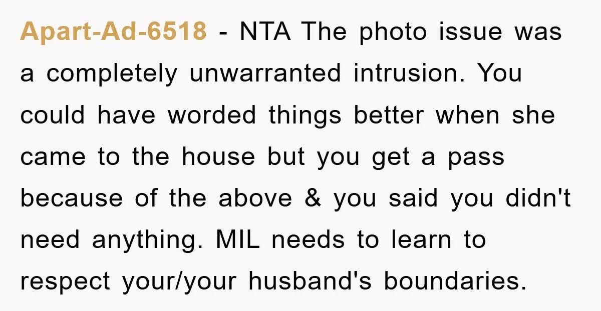 Apart-Ad-6518 − NTA The photo issue was a completely unwarranted intrusion. You could have worded things better when she came to the house but you get a pass because of...