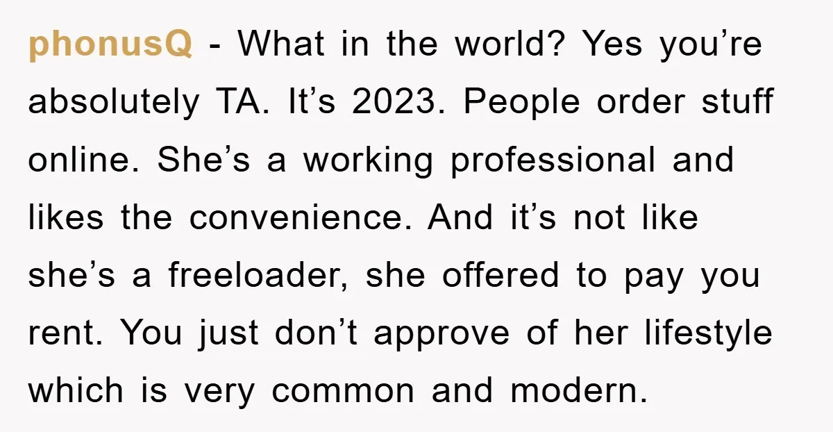 phonusQ − What in the world? Yes you’re absolutely TA. It’s 2023. People order stuff online. She’s a working professional and likes the convenience. And it’s not like she’s a...