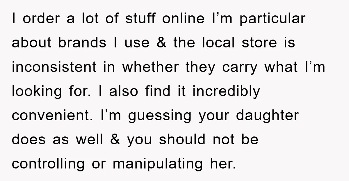 I order a lot of stuff online I’m particular about brands I use & the local store is inconsistent in whether they carry what I’m looking for. I also find...