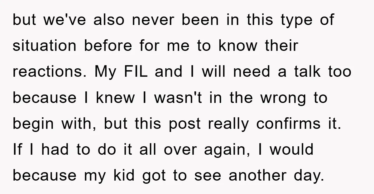 but we've also never been in this type of situation before for me to know their reactions. My FIL and I will need a talk too because I knew I...