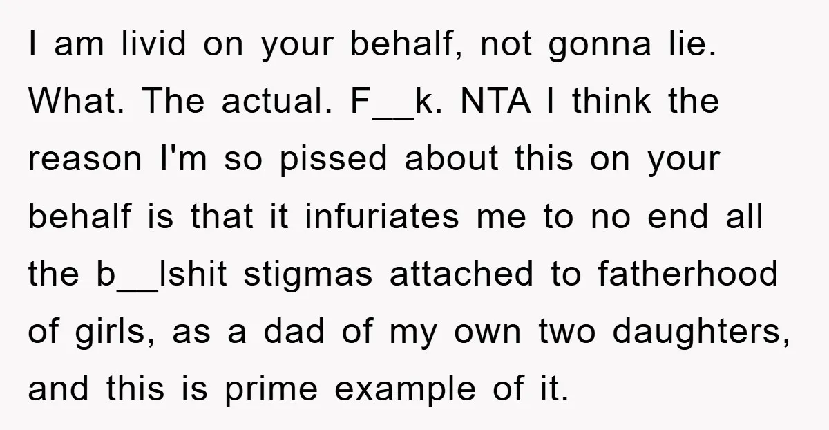 I am livid on your behalf, not gonna lie. What. The actual. F__k. NTA I think the reason I'm so pissed about this on your behalf is that it infuriates...