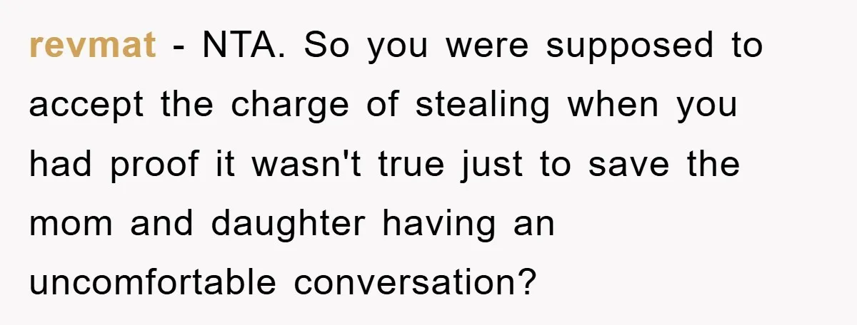 revmat − NTA. So you were supposed to accept the charge of stealing when you had proof it wasn't true just to save the mom and daughter having an uncomfortable...