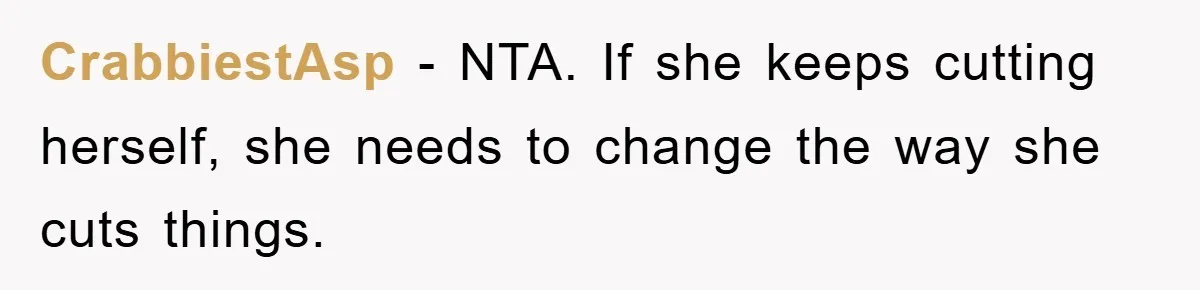CrabbiestAsp − NTA. If she keeps cutting herself, she needs to change the way she cuts things.