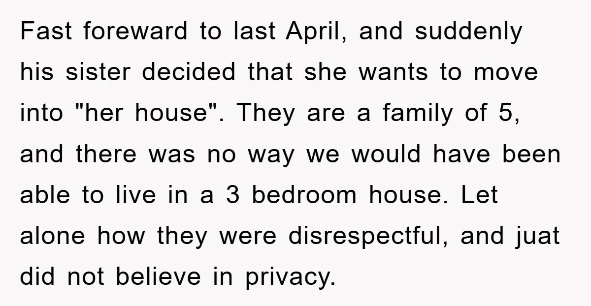 Fast foreward to last April, and suddenly his sister decided that she wants to move into "her house". They are a family of 5, and there was no way we...