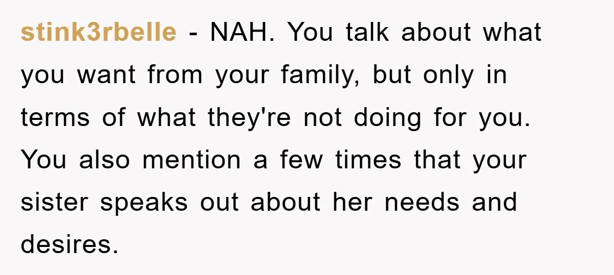 stink3rbelle − NAH. You talk about what you want from your family, but only in terms of what they're not doing for you. You also mention a few times that...