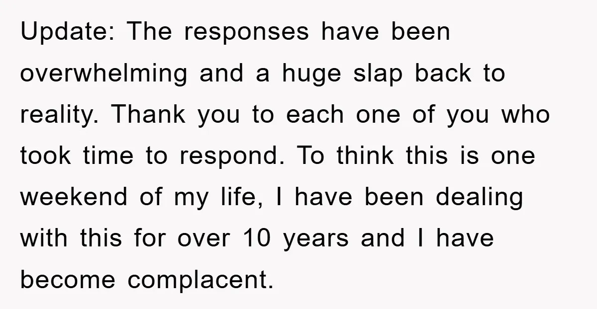 Update: The responses have been overwhelming and a huge slap back to reality. Thank you to each one of you who took time to respond. To think this is one...