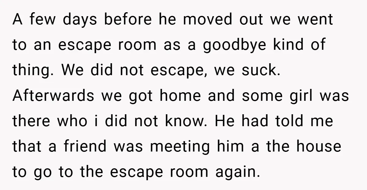 A few days before he moved out we went to an escape room as a goodbye kind of thing. We did not escape, we suck. Afterwards we got home and...