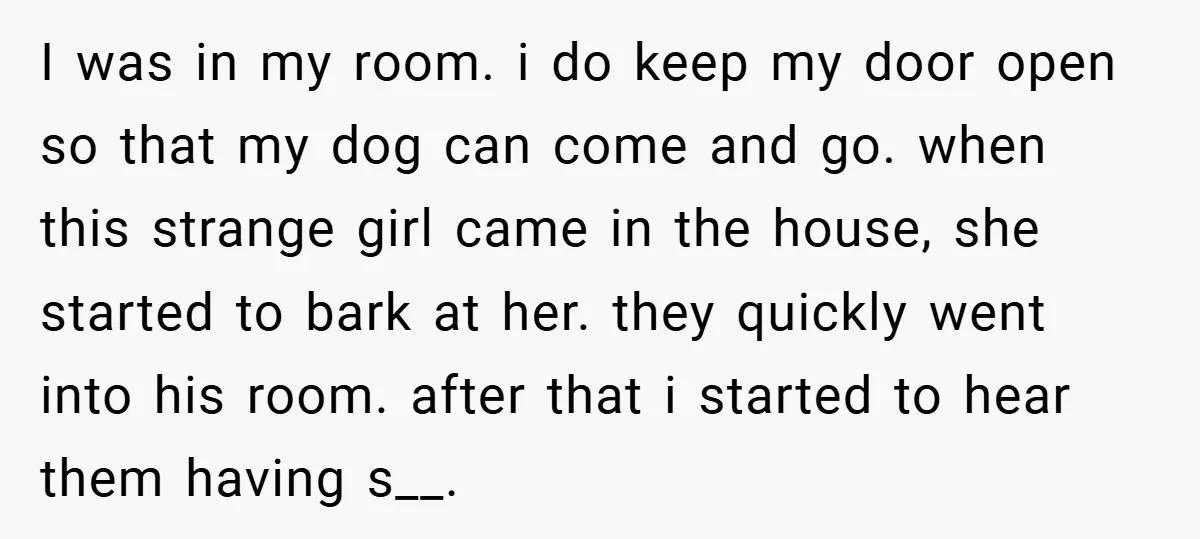 I was in my room. i do keep my door open so that my dog can come and go. when this strange girl came in the house, she started to...