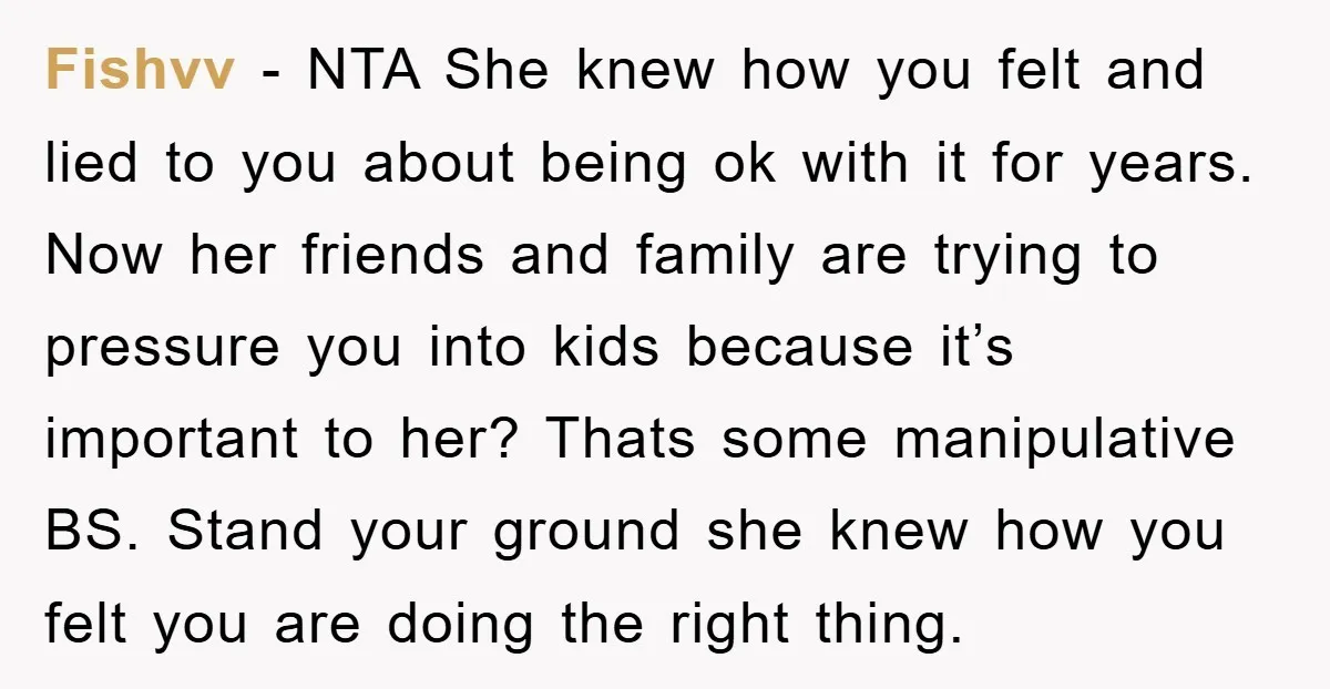 Fishvv − NTA She knew how you felt and lied to you about being ok with it for years. Now her friends and family are trying to pressure you into...